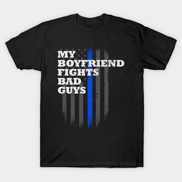 My Boyfriend Fights Bad Guys Police Officer T-Shirt by bluelinemotivation